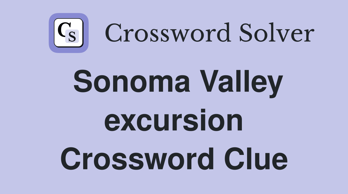 Sonoma Valley excursion Crossword Clue Answers Crossword Solver
